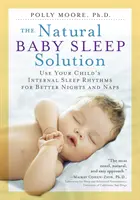 Přírodní řešení pro spánek dětí: Využijte vnitřní spánkové rytmy svého dítěte pro lepší spánek a zdřímnutí. - The Natural Baby Sleep Solution: Use Your Child's Internal Sleep Rhythms for Better Nights and Naps