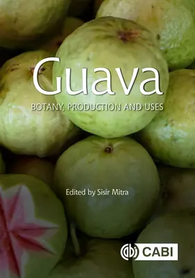 Guava: Botanika, produkce a využití - Guava: Botany, Production and Uses