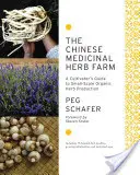 Čínská farma léčivých bylin: Příručka pěstitele pro ekologickou produkci bylin v malém měřítku - The Chinese Medicinal Herb Farm: A Cultivator's Guide to Small-Scale Organic Herb Production