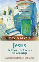 Ježíš - jeho domov, jeho cesta, jeho výzva - společník pro postní a velikonoční dobu - Jesus - His Home, His Journey, His Challenge - A Companion For Lent And Easter