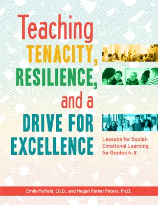 Výuka houževnatosti, odolnosti a touhy po dokonalosti: Lekce sociálně-emočního učení pro 4.-8. třídu. - Teaching Tenacity, Resilience, and a Drive for Excellence: Lessons for Social-Emotional Learning for Grades 4-8