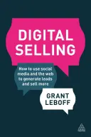 Digitální prodej: Jak využívat sociální média a web k získávání kontaktů a většímu prodeji? - Digital Selling: How to Use Social Media and the Web to Generate Leads and Sell More
