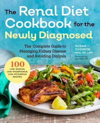 Kuchařka ledvinové diety pro nově diagnostikované: Kompletní průvodce zvládáním onemocnění ledvin a vyhýbáním se dialýze. - Renal Diet Cookbook for the Newly Diagnosed: The Complete Guide to Managing Kidney Disease and Avoiding Dialysis