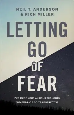 Opuštění strachu: Odložte úzkostné myšlenky a přijměte Boží perspektivu - Letting Go of Fear: Put Aside Your Anxious Thoughts and Embrace God's Perspective