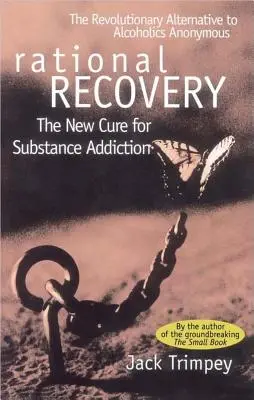 Racionální zotavení: Nový lék na závislost na návykových látkách - Rational Recovery: The New Cure for Substance Addiction