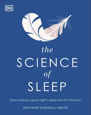 Věda o spánku: Přestaňte se honit za dobrým spánkem a nechte ho, ať si vás najde sám. - The Science of Sleep: Stop Chasing a Good Night S Sleep and Let It Find You