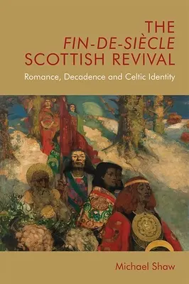 Skotské obrození ve stylu Fin-De-Sicle: romantika, dekadence a keltská identita - The Fin-De-Sicle Scottish Revival: Romance, Decadence and Celtic Identity