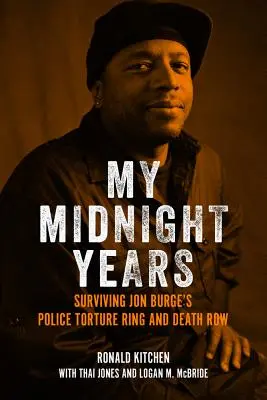 Moje půlnoční léta: Přežití v policejní mučírně Jona Burgeho a v cele smrti - My Midnight Years: Surviving Jon Burge's Police Torture Ring and Death Row
