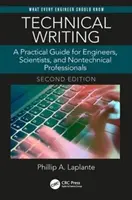 Technické psaní: Vydání druhé: Praktický průvodce pro inženýry, vědce a netechnické odborníky - Technical Writing: A Practical Guide for Engineers, Scientists, and Nontechnical Professionals, Second Edition