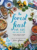 Lesní hostina pro děti: Barevné vegetariánské recepty, které jsou jednoduché na přípravu - The Forest Feast for Kids: Colorful Vegetarian Recipes That Are Simple to Make