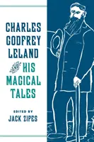 Charles Godfrey Leland a jeho kouzelné pohádky - Charles Godfrey Leland and His Magical Tales