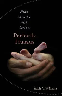 Dokonale lidský: Devět měsíců s Cerianem - Perfectly Human: Nine Months with Cerian