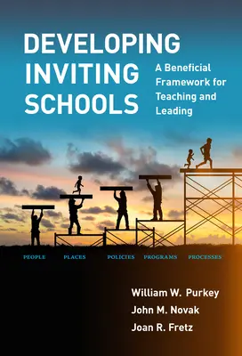 Rozvíjení přívětivých škol: Přínosný rámec pro vyučování a vedení lidí - Developing Inviting Schools: A Beneficial Framework for Teaching and Leading