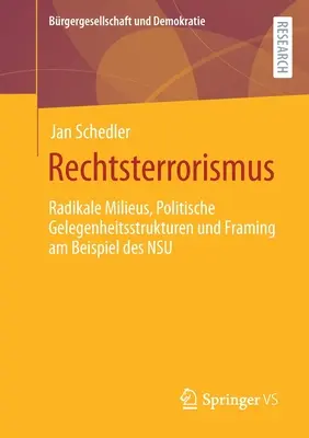 Rechtsterrorismus: Rámcování na příkladu Nsu: Radikale Milieus, Politische Gelegenheitsstrukturen Und Framing Am Beispiel Des Nsu. - Rechtsterrorismus: Radikale Milieus, Politische Gelegenheitsstrukturen Und Framing Am Beispiel Des Nsu