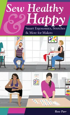 Šít zdravě a šťastně: Šití a šití: chytrá ergonomie, protahování a další pomůcky pro švadlenky - Sew Healthy & Happy: Smart Ergonomics, Stretches & More for Makers