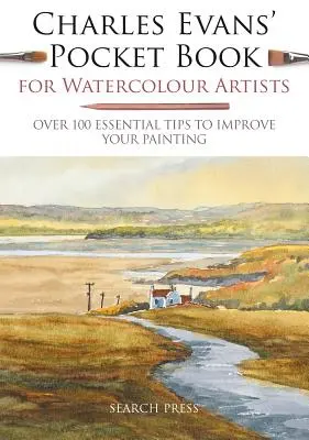 Kapesní kniha Charlese Evanse pro akvarelisty: Více než 100 základních tipů, jak zlepšit svou malbu - Charles Evans' Pocket Book for Watercolour Artists: Over 100 Essential Tips to Improve Your Painting