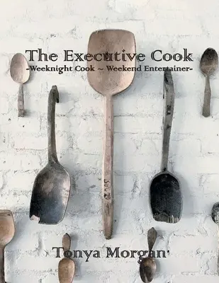 Výkonný kuchař: Víkendový kuchař - víkendový bavič - The Executive Cook: Weeknight Cook - Weekend Entertainer