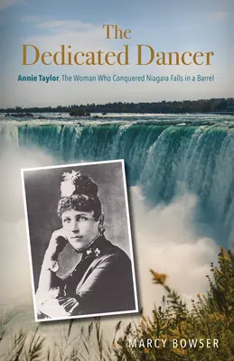Oddaný tanečník: Annie Taylorová, žena, která zdolala Niagarské vodopády v sudu - The Dedicated Dancer: Annie Taylor, the Woman Who Conquered Niagara Falls in a Barrel