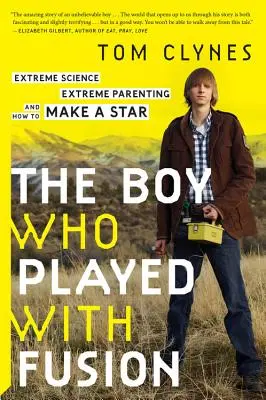 Chlapec, který si hrál s fúzí: Jak se dělá hvězda: Extrémní věda, extrémní rodičovství a jak se dělá hvězda? - The Boy Who Played with Fusion: Extreme Science, Extreme Parenting, and How to Make a Star