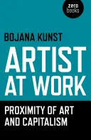Umělec při práci, blízkost umění a kapitalismu - Artist at Work, Proximity of Art and Capitalism