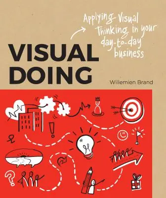 Visual Doing: Uplatnění vizuálního myšlení v každodenním podnikání - Visual Doing: Applying Visual Thinking in Your Day to Day Business