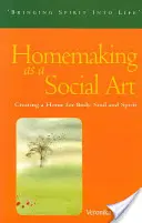 Domácnost jako sociální umění: Tvorba domova pro tělo, duši a ducha - Homemaking as a Social Art: Creating a Home for Body, Soul, and Spirit