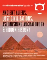 Dezinformační průvodce starověkými mimozemšťany, ztracenými civilizacemi, úžasnou archeologií a skrytou historií - The Disinformation Guide to Ancient Aliens, Lost Civilizations, Astonishing Archaeology and Hidden History