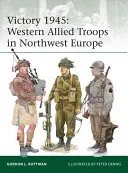 Vítězství 1945: Západní spojenecká vojska v severozápadní Evropě - Victory 1945: Western Allied Troops in Northwest Europe