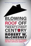 Blowing the Roof Off the Twenty-First Century (Odfouknutí střechy v jednadvacátém století): Média, politika a boj o postkapitalistickou demokracii: Vývojová krize v dvacátém století. - Blowing the Roof Off the Twenty-First Century: Media, Politics, and the Struggle for Post-Capitalist Democracy