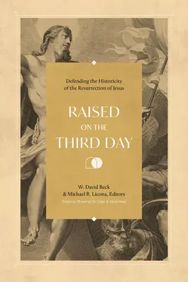 Vzkříšeni třetího dne: Třetí den: Obhajoba historicity Ježíšova zmrtvýchvstání - Raised on the Third Day: Defending the Historicity of the Resurrection of Jesus