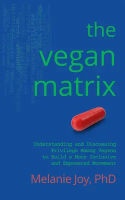Veganský matrix: Pochopení a diskuse o privilegiích mezi vegany pro budování inkluzivnějšího a silnějšího hnutí. - The Vegan Matrix: Understanding and Discussing Privilege Among Vegans to Build a More Inclusive and Empowered Movement