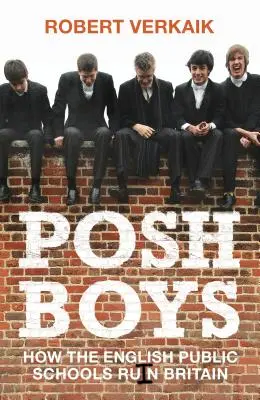 Posh Boys: Jak anglické státní školy ničí Británii - Posh Boys: How English Public Schools Ruin Britain