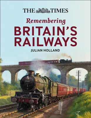 The Times Vzpomínky na železnici: Times: Fascinující pohledy na britské železnice - The Times Remembering Railways: Fascinating Insights Into Britain's Railways