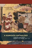 Antologie Kamigata: Akta: Kigata: literatura japonských metropolí z let 1600-1750 - A Kamigata Anthology: Literature from Japan's Metropolitan Centers, 1600-1750