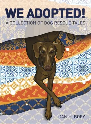 Adoptovali jsme: Sbírka příběhů o záchraně psů - We Adopted: A Collection of Dog Rescue Tales