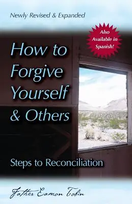 Jak odpustit sobě i druhým (nově přepracované a rozšířené vydání): Kroky ke smíření - How to Forgive Yourself and Others (Newly Revised and Expanded): Steps to Reconciliation