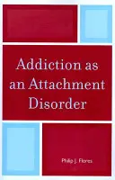 Závislost jako porucha attachmentu - Addiction as an Attachment Disorder