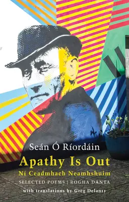 Apatie je out: Vybrané básně: N Ceadmhach Neamhshuim: Rogha Dnta [dvojjazyčný irsko-anglický překlad] - Apathy Is Out: Selected Poems: N Ceadmhach Neamhshuim: Rogha Dnta [bilingual Irish-English]