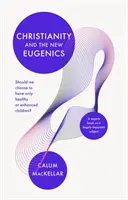 Křesťanství a nová eugenika: Měli bychom se rozhodnout mít pouze zdravé nebo vylepšené děti? - Christianity and the New Eugenics: Should We Choose To Have Only Healthy Or Enhanced Children?