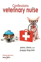 Zpověď veterinární sestry: Tlapky, drápky a štěněčí ocásky: Příběhy veterinární lékařky: Tlapky, drápky a štěněčí ocásky - Confessions of a Veterinary Nurse: Paws, Claws and Puppy Dog Tails