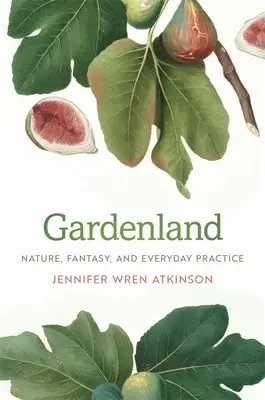Gardenland: Příroda, fantazie a každodenní praxe - Gardenland: Nature, Fantasy, and Everyday Practice