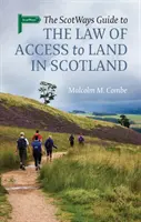Průvodce právem přístupu k pozemkům ve Skotsku (The Scotways Guide to the Law of Access to Land in Scotland) - The Scotways Guide to the Law of Access to Land in Scotland