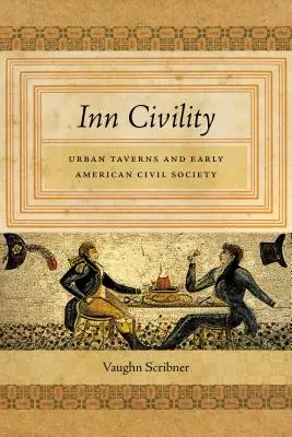 Hostinec Civility: Městské hospody a raná americká občanská společnost - Inn Civility: Urban Taverns and Early American Civil Society