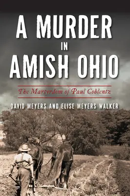 Vražda v amišském Ohiu: Mučednická smrt Paula Coblentze v Ohiu. - A Murder in Amish Ohio: The Martyrdom of Paul Coblentz