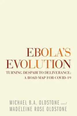 Vývoj eboly: Ebola: Zoufalství se mění v záchranu: plán pro Covid-19 Ebola: Zoufalství se mění v záchranu: plán pro Covid-19 - Ebola's Evolution: Turning Despair to Deliverance: a Road Map for Covid-19