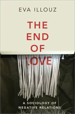 Konec lásky: Sociologie negativních vztahů - The End of Love: A Sociology of Negative Relations