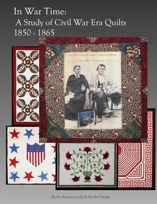 In War Time: A Study of Civil War Era Quilts 1850 - 1865 (V době války: Studie o přikrývkách z období občanské války 1850-1865) - In War Time: A Study of Civil War Era Quilts 1850 - 1865