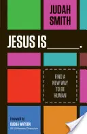 Ježíš je _______.: Najděte nový způsob, jak být člověkem - Jesus Is _______.: Find a New Way to Be Human