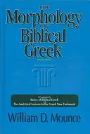 Morfologie biblické řečtiny: Morfologie biblické řečtiny: Doplněk k Základům biblické řečtiny a Analytickému lexikonu k řeckému Novému zákonu - The Morphology of Biblical Greek: A Companion to Basics of Biblical Greek and the Analytical Lexicon to the Greek New Testament