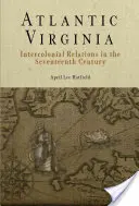 Atlantic Virginia: Mezikoloniální vztahy v sedmnáctém století - Atlantic Virginia: Intercolonial Relations in the Seventeenth Century
